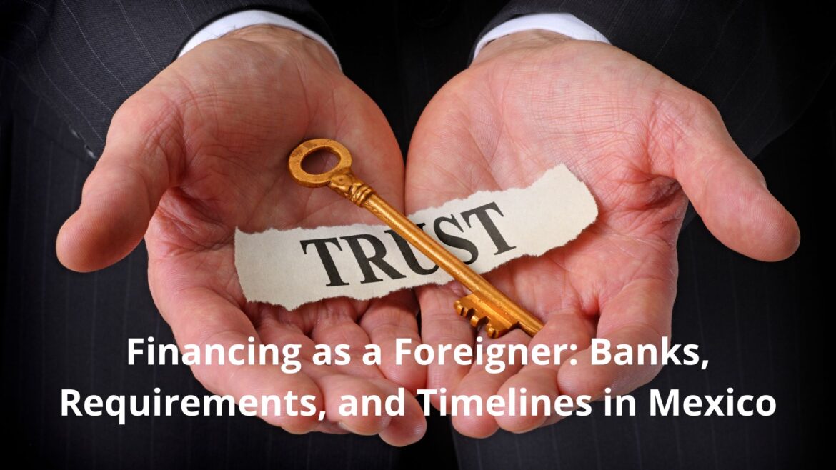 Financing as a Foreigner: Banks, Requirements, and Timelines in Mexico